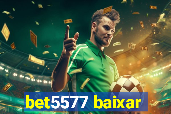 bet5577 baixar